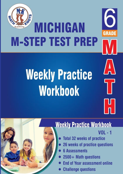Michigan State Test Prep : 6th Grade Math : Weekly Practice WorkBook Volume 1: Multiple Choice and Free Response 2500+ Practice Questions and Solutions