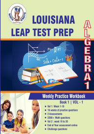 Title: Louisiana State (LEAP) Test Prep: Algebra 1 Weekly Practice WorkBook Volume 1:Multiple Choice and Free Response 2200+ Practice Questions and Solutions, Author: Gowri Vemuri