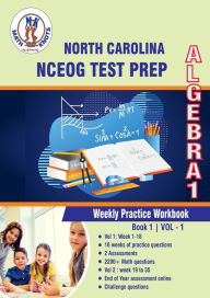 Title: North Carolina State (NC EOG) Test Prep: Algebra 1 Weekly Practice WorkBook Volume 1:Multiple Choice and Free Response 2200+ Practice Questions and Solutions, Author: Gowri Vemuri