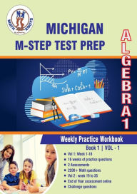 Title: Michigan State Test Prep: Algebra 1 Weekly Practice WorkBook Volume 1:Multiple Choice and Free Response 2200+ Practice Questions and Solutions, Author: Gowri Vemuri