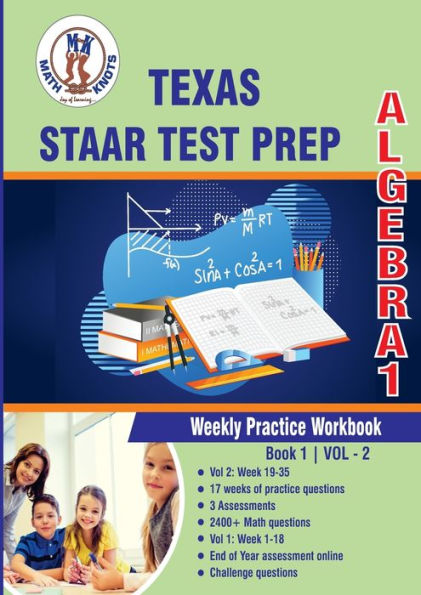 Texas State (STAAR) Test Prep: Algebra 1 : Weekly Practice WorkBook Volume 2:Multiple Choice and Free Response 2400+ Practice Questions and Solutions Full Length Online Practice Test