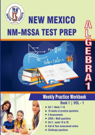 Title: New Mexico State Test Prep: Algebra 1 : Weekly Practice Workbook Volume 1:Multiple Choice and Free Response 2200+ Practice Questions and Solutions, Author: Gowri Vemuri