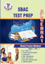 SBAC Assessment Test Prep: Algebra 1 Weekly Practice WorkBook Volume 1:Multiple Choice and Free Response 2300+ Practice Questions and Solutions