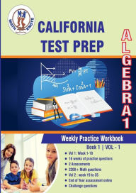Title: California State Test Prep: Algebra 1 Weekly Practice Workbook Volume 1:Multiple Choice and Free Response 2200+ Practice Questions and Solutions Full Length Online Practice Test, Author: Gowri Vemuri