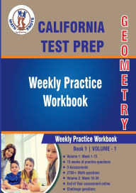 Title: California State Test Prep : Geometry Weekly Practice WorkBook Volume 1, Author: Math-knots Llc