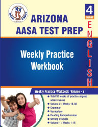 Arizona State (AASA) , 4th Grade ELA Test Prep : Weekly Practice Work Book , Volume 2