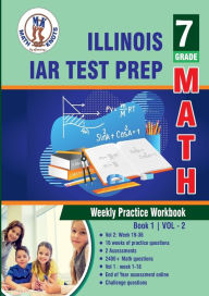 Title: Illinois State Assessment of Readiness (IAR) Test Prep: 7th Grade Math : Weekly Practice WorkBook Volume 2:, Author: Gowri Vemuri
