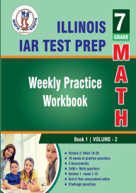 Title: Illinois State Assessment of Readiness (IAR) Test Prep : 7th Grade Math : Weekly Practice WorkBook Volume 2, Author: Gowri Vemuri