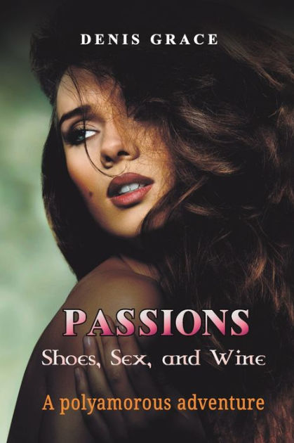 Passions Shoes Sex And Wine By Denis Grace Paperback Barnes Noble