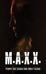 Title: M.A.X.X., Author: Penny Sue Seago