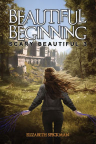 Title: Beautiful Beginning: Scary Beautiful 3, Author: Elizabeth Speckman