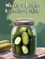 What's a Pickle Before It's a Pickle?