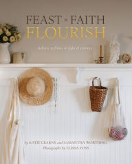 Title: Feast Faith Flourish: Holistic Wellness in Light of Eternity, Author: Katie Gearns