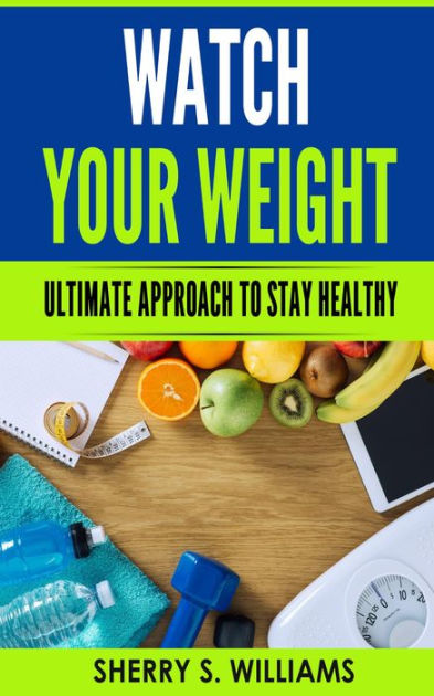 watch-your-weight-ultimate-approach-to-stay-healthy-by-sherry-s