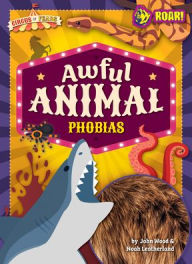 Title: Awful Animal Phobias, Author: John And Leatherland Wood Noah