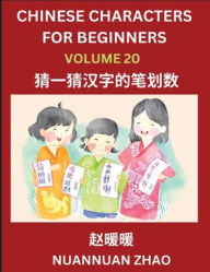 Title: Chinese Characters for Beginners (Part 20)- Simple Chinese Puzzles for Beginners, Test Series to Fast Learn Analyzing Chinese Characters, Simplified Characters and Pinyin, Easy Lessons, Answers, Author: Nuannuan Zhao