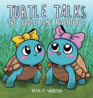 Title: Turtle Talks: The Cuddle Time Adventures, Author: Natalie Whorton