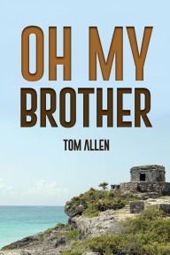 Title: Oh My Brother, Author: Tom Allen