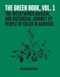 Title: The Green Book, Vol. 1: The Intertwined Musical and Historical Journey by People of Color in America., Author: Raymond McNeil