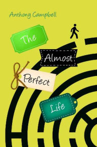 Title: The Almost Perfect Life, Author: Anthony Campbell
