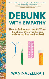 Title: Debunk with Empathy: How to Talk About Health When Emotions, Uncertainty, and Misinformation Are Involved, Author: Wan Naszeerah