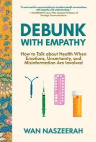 Title: Debunk with Empathy: How to Talk About Health When Emotions, Uncertainty, and Misinformation Are Involved, Author: Wan Naszeerah