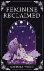 Feminine Reclaimed: A Memoir