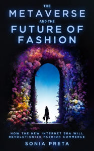 Title: The Metaverse and the Future of Fashion: How the New Internet Era Will Revolutionize Fashion Commerce, Author: Sonia Preta