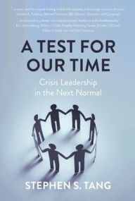 Title: A Test for Our Time: Crisis Leadership in the Next Normal, Author: Stephen S Tang