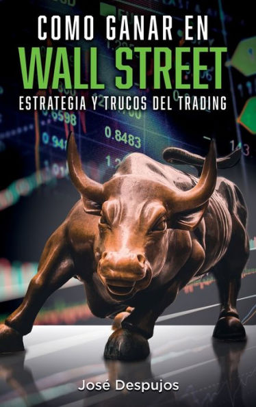 Cï¿½mo ganar en Wall Street: Estrategia y trucos del trading