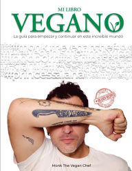 Title: Mi libro vegano: La guï¿½a para iniciar y continuar en este increï¿½ble mundo, Author: Monk The vegan chef