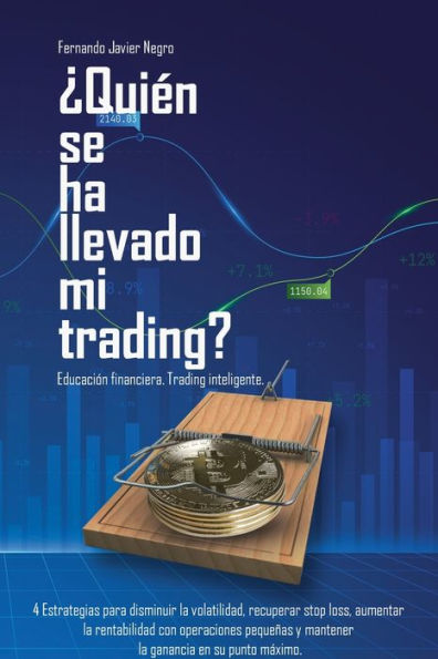 ï¿½Quiï¿½n se ha llevado mi trading?: Educaciï¿½n financiera. Trading inteligente.