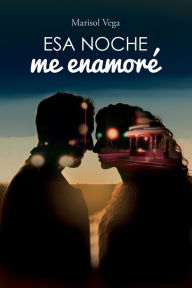 Title: Esa noche me enamorï¿½, Author: Marisol Vega