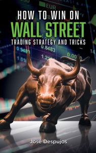 Title: How to win on Wall Street: Trading strategy and tricks, Author: Josï Despujos