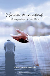 Title: Memorias de un redimido: Mi experiencia con Dios, Author: Omar Cordero Acevedo
