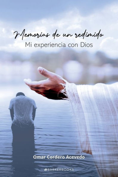 Memorias de un redimido: Mi experiencia con Dios