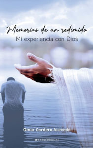 Title: Memorias de un redimido: Mi experiencia con Dios, Author: Omar Cordero Acevedo