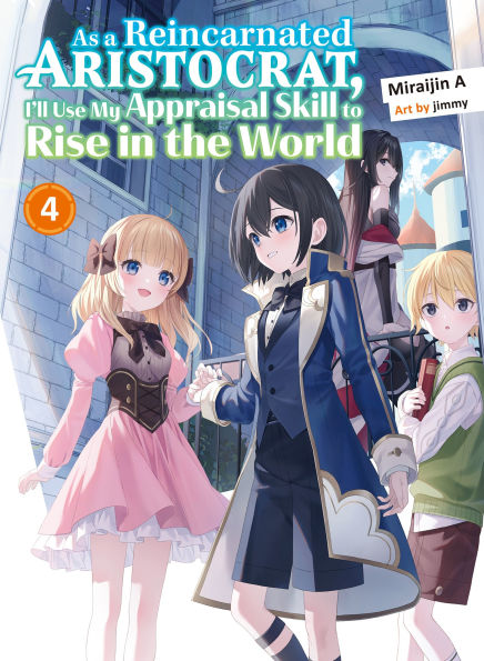As a Reincarnated Aristocrat, I'll Use My Appraisal Skill to Rise in the World 4 (light novel)