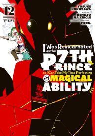 Title: I Was Reincarnated as the 7th Prince so I Can Take My Time Perfecting My Magical Ability 12, Author: Yosuke Kokuzawa