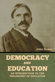 Title: Democracy and Education: An Introduction to the Philosophy of Education, Author: John Dewey