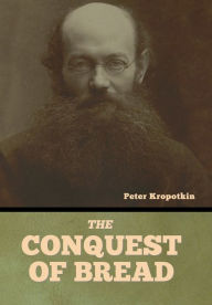 Title: The Conquest of Bread, Author: Peter Kropotkin