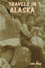 Title: Travels in Alaska, Author: John Muir