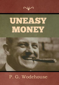 Title: Uneasy Money, Author: P. G. Wodehouse