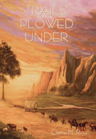 Title: Trails Plowed Under, Author: Charles M Russell