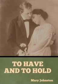 Title: To Have and To Hold, Author: Mary Johnston