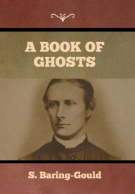 Title: A Book of Ghosts, Author: S Baring-Gould