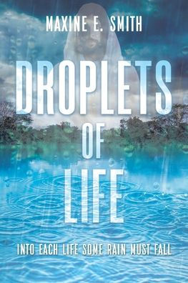 Droplets of Life: Into Each Life Some Rain Must Fall