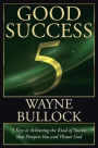 Good Success: 5 Keys to Achieving the Kind of Success that Prospers You and Pleases God