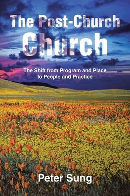 The Post-Church Church: The Shift from Program and Place to People and Practice