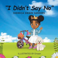 Title: I Didn't Say No, Author: Shemica Swain Sanders